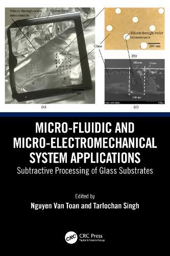 Micro-Fluidic and Micro-electromechanical System Applications: Subtractive Processing of Glass Substrates