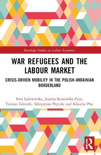 War Refugees and the Labour Market: Crisis-Driven Mobility in the Polish-Ukrainian Borderland