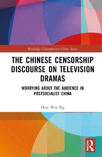 The Chinese Censorship Discourse on Television Dramas: Worrying about the Audience in Postsocialist China