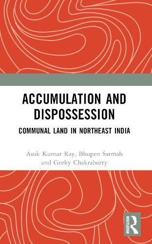 Accumulation and Dispossession: Communal Land in Northeast India