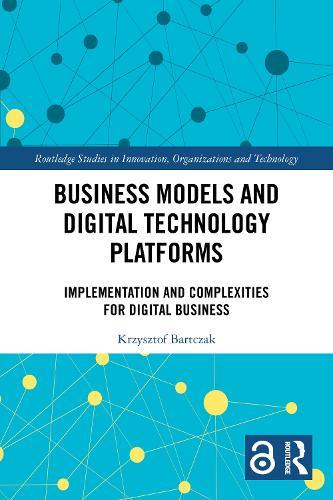 Business Models and Digital Technology Platforms: Implementation and Complexities for Digital Business