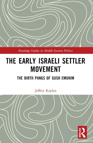 The Early Israeli Settler Movement: The Birth Pangs of Gush Emunim