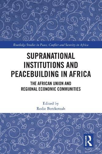 Supranational Institutions and Peacebuilding in Africa: The African Union and Regional Economic Communities