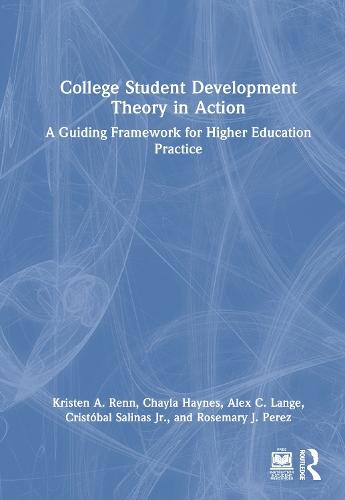 College Student Development Theory in Action: A Guiding Framework for Higher Education Practice