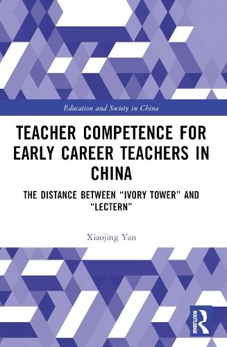 Teacher Competence for Early Career Teachers in China: The Distance between “Ivory Tower” and “Lectern”