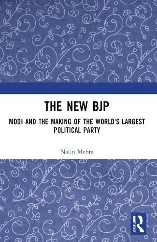 The New BJP: Modi and the Making of the World's Largest Political Party
