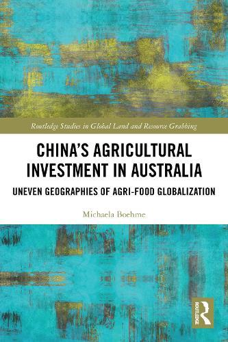 China's Agricultural Investment in Australia: Uneven Geographies of Agri-Food Globalization