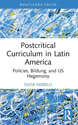 Postcritical Theory and Curriculum in Latin America: Policies, Bildung, and US Hegemony