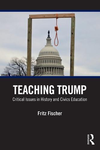 Teaching Trump: Critical Issues in History and Civics Education