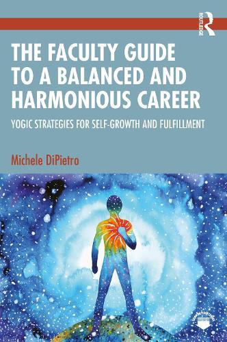 The Faculty Guide to a Balanced and Harmonious Career: Yogic Strategies for Self-Growth and Fulfillment