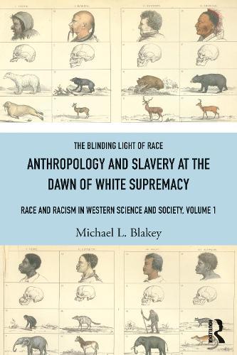 Anthropology and Slavery at the Dawn of White Supremacy: Race and Racism in Western Science and Society, Volume 1