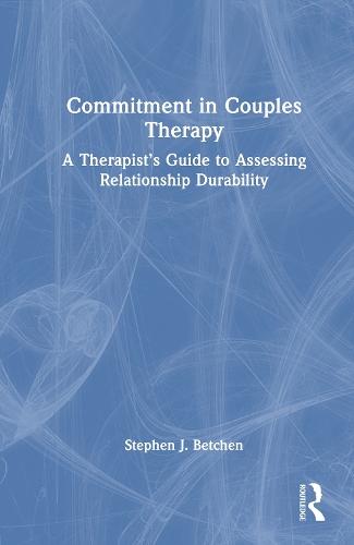 Commitment in Couples Therapy: A Therapist’s Guide to Assessing Relationship Durability