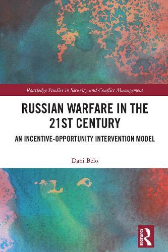 Russian Warfare in the 21st Century: An Incentive-Opportunity Intervention Model
