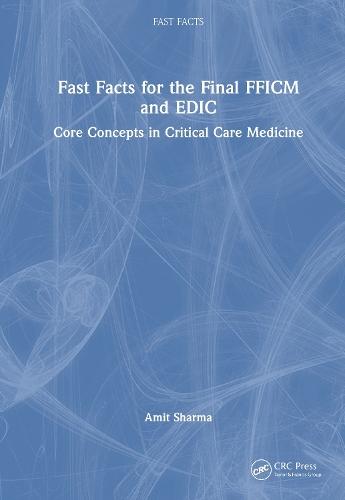 Fast Facts for the Final FFICM and EDIC: Core Concepts in Critical Care Medicine