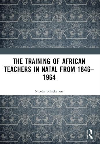 The Training of African Teachers in Natal from 1846–1964