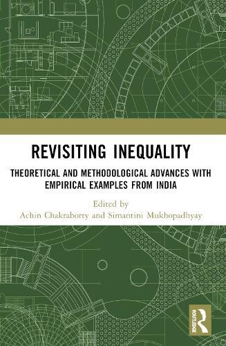 Revisiting Inequality: Theoretical and Methodological Advances with Empirical Examples from India
