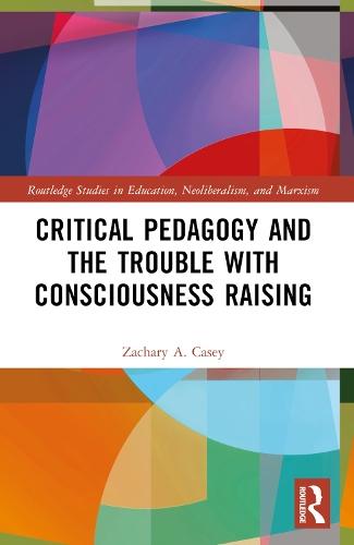 Critical Pedagogy and the Trouble with Consciousness Raising
