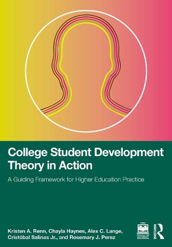 College Student Development Theory in Action: A Guiding Framework for Higher Education Practice