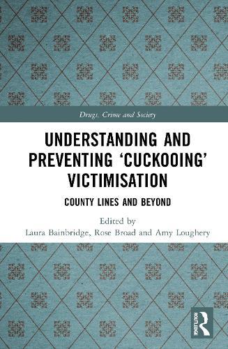 Understanding and Preventing ‘Cuckooing’ Victimisation: County Lines and Beyond