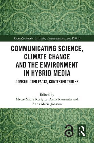 Communicating Science, Climate Change and the Environment in Hybrid Media: Constructed Facts, Contested Truths