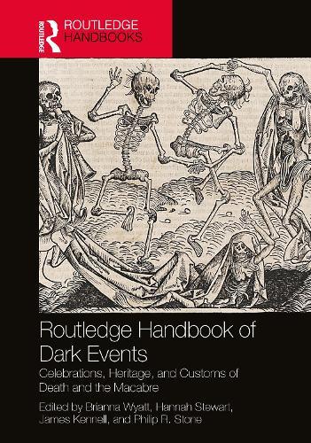Routledge Handbook of Dark Events: Celebrations, Heritage, and Customs of Death and the Macabre
