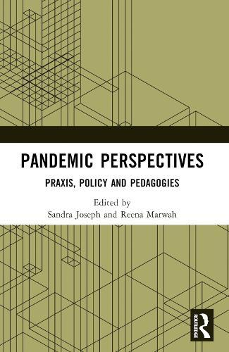 Pandemic Perspectives: Praxis, Policy and Pedagogies