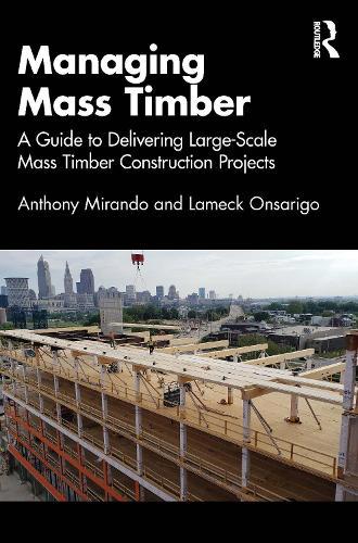 Managing Mass Timber: A Guide to Delivering Large-Scale Mass Timber Construction Projects