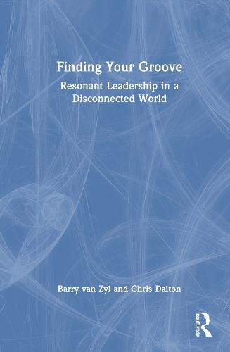 Finding Your Groove: Resonant Leadership in a Disconnected World