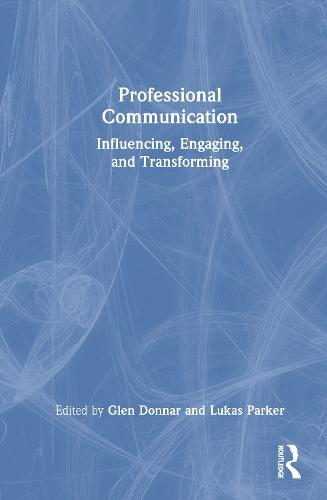Professional Communication: Influencing, Engaging, and Transforming