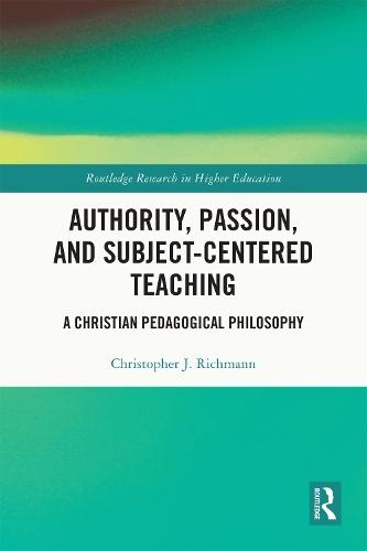 Authority, Passion, and Subject-Centered Teaching: A Christian Pedagogical Philosophy