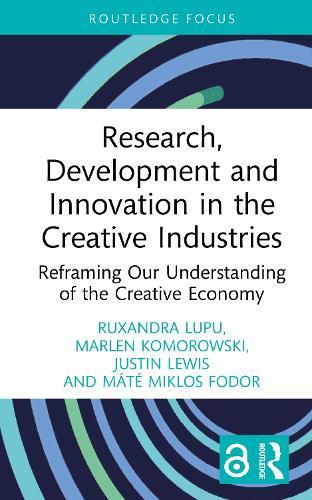 Research, Development and Innovation in the Creative Industries: Reframing Our Understanding of the Creative Economy
