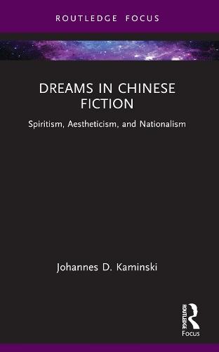 Dreams in Chinese Fiction: Spiritism, Aestheticism, and Nationalism
