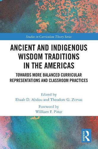 Ancient and Indigenous Wisdom Traditions in the Americas: Towards More Balanced and Inclusive Curricular Representations and Classroom Practices