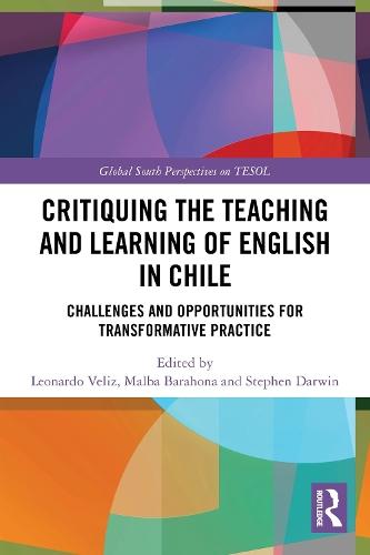 Critiquing the Teaching and Learning of English in Chile: Challenges and Opportunities for Transformative Practice