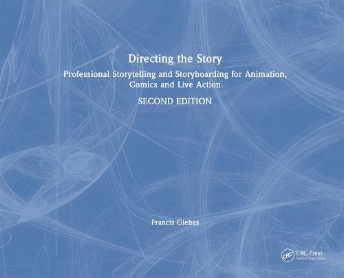 Directing the Story: Professional Storytelling and Storyboarding for Animation, Comics and Live Action