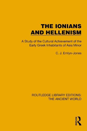 The Ionians and Hellenism: A Study of the Cultural Achievement of the Early Greek Inhabitants of Asia Minor