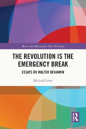 The Revolution is the Emergency Break: Essays on Walter Benjamin