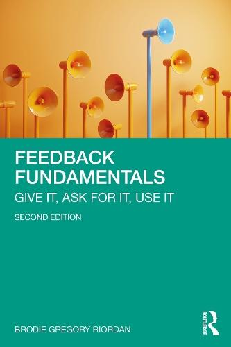 Feedback Fundamentals: Give It, Ask for It, Use It