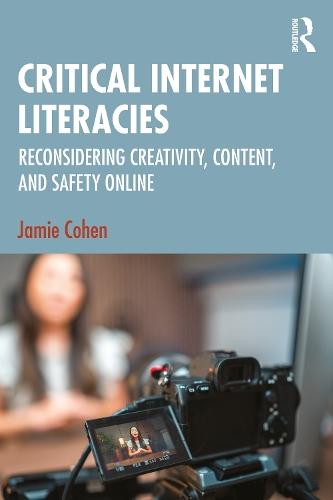 Critical Internet Literacies: Reconsidering Creativity, Content, and Safety Online