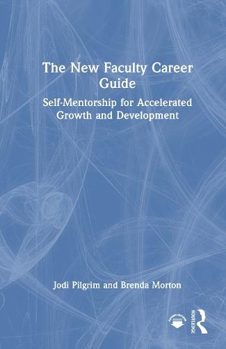 The New Faculty Career Guide: Self-Mentorship for Accelerated Growth and Development