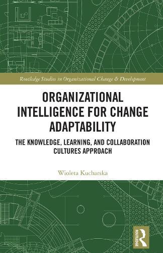 Organizational Intelligence for Change Adaptability: The Knowledge, Learning, and Collaboration Cultures Approach