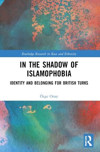 In the Shadow of Islamophobia: Identity and Belonging for British Turks