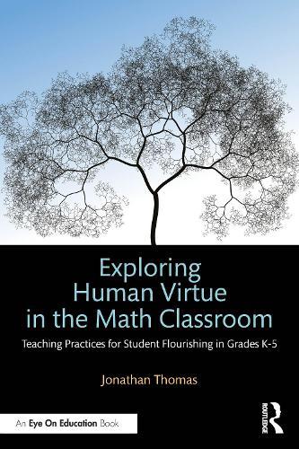 Exploring Human Virtue in the Math Classroom: Teaching Practices for Student Flourishing in Grades K-5