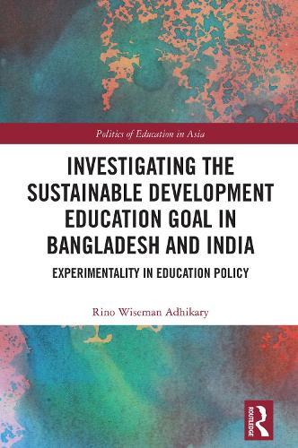 Investigating the Sustainable Development Education Goal in Bangladesh and India: Experimentality in Education Policy