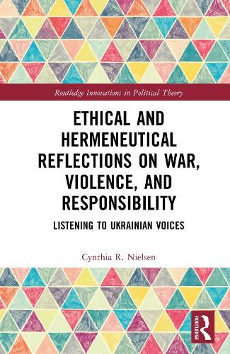 Ethical and Hermeneutical Reflections on War, Violence, and Responsibility: Listening to Ukrainian Voices