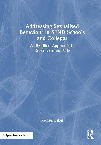 Addressing Sexualised Behaviour in SEND Schools and Colleges: A Dignified Approach to Keep Learners Safe