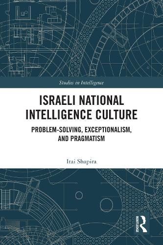 Israeli National Intelligence Culture: Problem-Solving, Exceptionalism, and Pragmatism