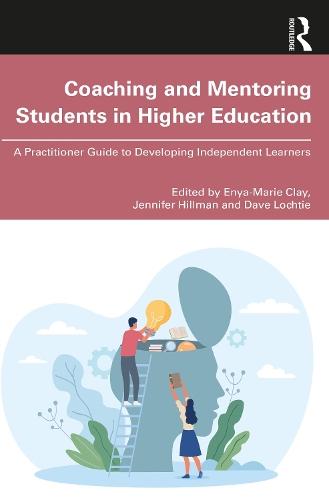 Coaching and Mentoring Students in Higher Education: A Practitioner Guide to Developing Independent Learners
