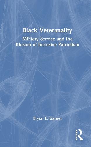 Black Veteranality: Military Service and the Illusion of Inclusive Patriotism