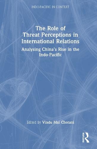 The Role of Threat Perceptions in International Relations: Analysing China’s Rise in the Indo-Pacific
